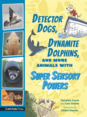cover image of Detector Dogs, Dynamite Dolphins, and More Animals with Super Sensory Powers